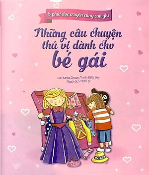 5 Phút Đọc Truyện Cùng Con Yêu - Những Câu Chuyện Thú Vị Dành Cho Bé Gái- 7 Câu Chuyện Mộng Mơ Để Cùng Bé Sẻ Chia