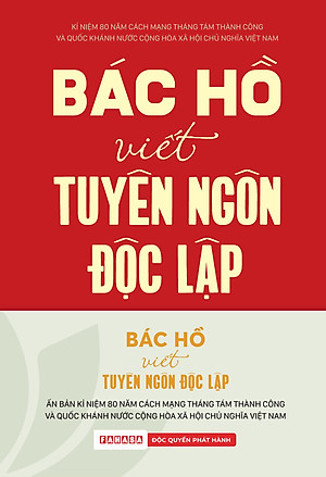 Sách - Bác Hồ Viết Tuyên Ngôn Độc Lập - Ấn Bản Kỉ Niệm 80 Năm Quốc Khánh - Tặng Kèm Postcard - Độc Quyền Fahasa