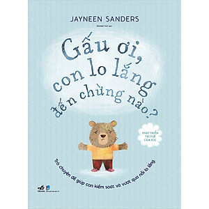 Sách Phát Triển Trí Tuệ Cảm Xúc - Gấu Ơi, Con Lo Lắng Đến Chừng Nào?