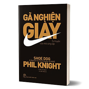 Gã nghiện giày - Tự truyện của nhà sáng lập Nike