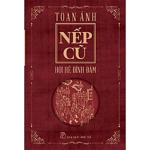NẾP CŨ - Hội Hè Đình Đám - Toan Ánh - (bìa mềm)