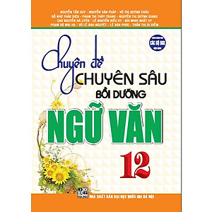 Sách Chuyên Đề Chuyên Sâu Bồi Dưỡng Ngữ Văn Lớp 12
