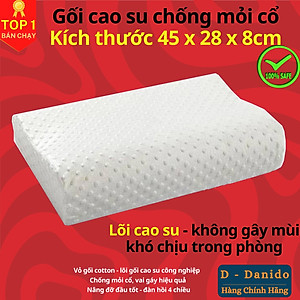 Gối cao su cao cấp chất lượng êm ái thoải mái Chọn CỠ VỪA 45cm và CỠ TO 50cm, Gối cao su chống đau vai gáy, ngủ gáy, nâng đỡ vùng cổ hiệu quả - Hàng chính hãng D Danido