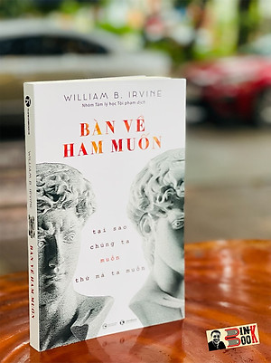 BÀN VỀ HAM MUỐN – tại sao chúng ta muốn thứ mà ta muốn - William B. Irvine - Thaihabooks