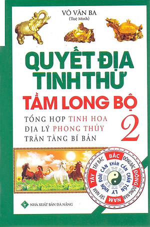 Sách Quyết Địa Tinh Thư - Tầm Long Bộ - Tổng Hợp Tinh Hoa Địa Lý Phong Thủy Trân Tàng Bí Bản (Tập 2)