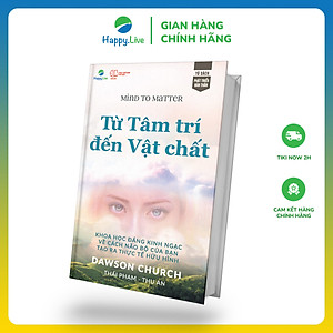 Sách Từ Tâm trí đến Vật chất - Mind to Matter - Happy Live