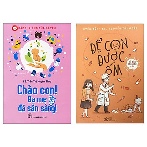Combo Sách Nuôi Con Hay: Chào Con! Ba Mẹ Đã Sẵn Sàng + Để Con Được Ốm (Bộ 2 Cuốn Cẩm Nang Chăm Con Tinh Tế Dành Cho Bậc Cha Mẹ / Tặng Kèm Bookmark Green Life)