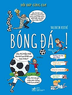 (Minh hoạ màu – bìa cứng) HỎI ĐÁP CÙNG EM! - BÓNG ĐÁ! - Valentin Verthé – Nhã Nam
