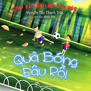 Sách Giúp Bé Làm Chủ Cảm Xúc - Quả Bóng Đâu Rồi