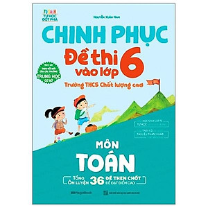 Sách Chinh Phục Đề Thi Vào Lớp 6 Trường THCS Chất Lượng Cao Môn Toán