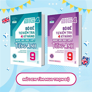 Sách Big 4 Bộ Đề Tự Kiểm Tra 4 Kỹ Năng Nghe - Nói - Đọc - Viết (Cơ Bản Và Nâng Cao) Tiếng Anh Lớp 9 Tập 1