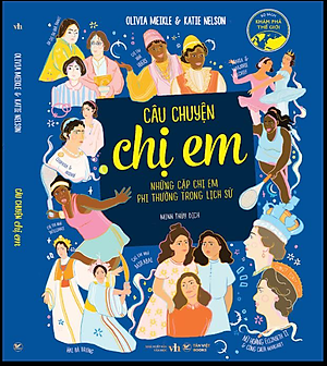 Sách Câu Chuyện Chị Em - Những Cặp Chị Em Phi Thường Trong Lịch Sử