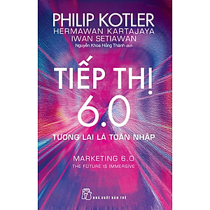 P.Kotler. Tiếp thị 6.0: Tương lai là toàn nhập