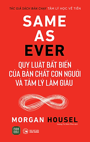 Same As Ever - Quy Luật Bất Biến Của Bản Chất Con Người Và Tâm Lý Làm Giàu - Bản Quyền