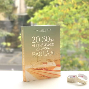 Trạm Đọc | 20 - 30 Tuổi Mười Năm Vàng Quyết Định Bạn Là Ai