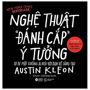 Nghệ Thuật Đánh Cắp Ý Tưởng (10 Bí Mật Không Ai Nói Với Bạn Về Sáng Tạo)