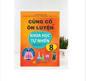 Sách - Củng Cố và Ôn Luyện Khoa Học Tự Nhiên Lớp 8 - Dùng chung cho các bộ SGK hiện hành - ndbooks
