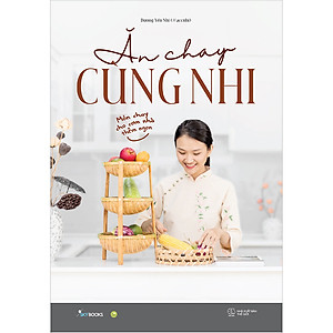 Sách Ăn Chay Cùng Nhi – Món Chay Cho Cơm Nhà Thêm Ngon