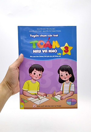 Tuyển Chọn Các Bài Toán Hay Và Khó Lớp 3 (Biên Soạn Theo Chương Trình Giáo Dục Phổ Thông Mới)