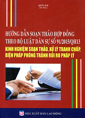 Sách Hướng Dẫn Soạn Thảo Hợp Đồng Theo Bộ Luật Dân Sự Số 91/2015/QH13 - Kinh Nghiệm Soạn Thảo, Xử Lý Tranh Chấp, Biện Pháp Phòng Tránh Rủi Ro Pháp Lý