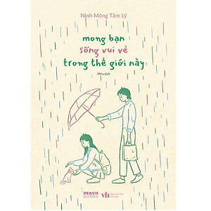 Sách  Mong Bạn Sống Vui Vẻ Trong Thế Giới Này - Bản Quyền