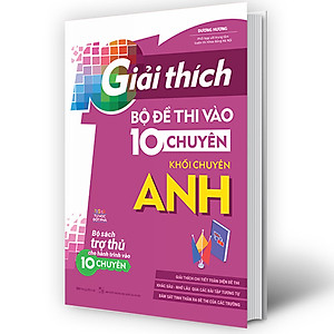 Sách Giải Thích Bộ Đề Thi Vào 10 Chuyên - Khối Chuyên Anh