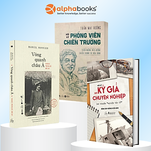 Combo Sách Tuyệt Kỹ Nghề Báo: Hồi Ký Đời Ký Giả Chuyên Nghiệp + Hồi Ký Phóng Viên Chiến Trường +  Vòng Quanh Châu Á - Alpha Books