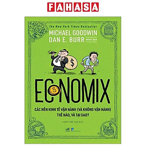 Economix - Các Nền Kinh Tế Vận Hành (Và Không Vận Hành) Thế Nào Và Tại Sao?