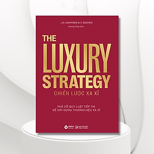 Sách The Luxury Strategy: Chiến Lược Xa Xỉ - Phá Vỡ Quy Luật Tiếp Thị Để Xây Dựng Thương Hiệu Xa Xỉ