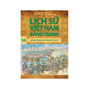 Sách Lịch sử Việt Nam bằng tranh 56: Quang Trung xây dựng đất nước