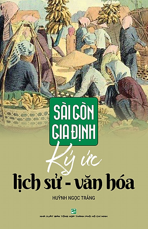 Sài Gòn Gia Định: Ký Ức Lịch Sử - Văn Hoá (Tái Bản 2019)