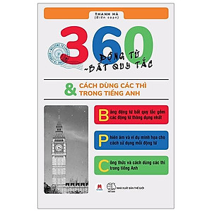 360 Động Từ Bất Quy Tắc & Cách Dùng Các Thì Trong Tiếng Anh (Tái Bản)