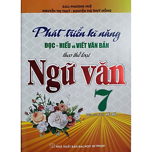  Phát Triển Kĩ Năng Đọc - Hiểu Và Viết Văn Bản Theo Thể Loại Ngữ Văn 7 (Bám Sát SGK kết Nối)