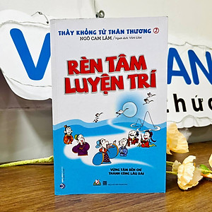 Sách Thầy Khổng Tử Thân Thương - Rèn Tâm Luyện Trí (Tái Bản)