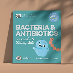 Sách Nhà Sinh Hóa Tương Lai: Bacteria & Antibiotics - Vi Khuẩn & Kháng Sinh