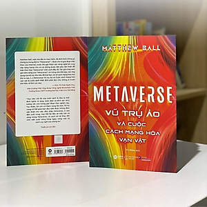 Sách Metaverse - Vũ Trụ Ảo Và Cuộc Cách Mạng Hóa Vạn Vật