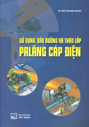 Sử Dụng, Bảo Dưỡng Và Tháo Lắp Palăng Cáp Điện - TS. Bùi Thanh Danh 