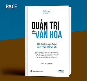 (Bìa cứng) QUẢN TRỊ BẰNG VĂN HÓA - Cách thức Kiến tạo và Tái tạo Văn hóa Tổ chức - Giản Tư Trung - PACE Books 