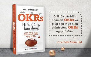 Sách OKRs - Hiểu Đúng, Làm Đúng - Cách Để Áp Dụng Thành Công OKRs Ngay Từ Đầu