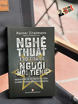 NGHỆ THUẬT TRỞ THÀNH NGƯỜI NỔI TIẾNG – Rainer Zitelmann – Hoàng Đức Long dịch – NXB Phụ nữ Việt Nam