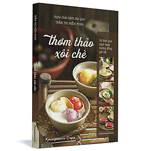 Sách Thơm Thảo Xôi Chè – 30 Thức Quà Ngọt Ngào Hương Đồng Gió Nội (Bìa Mềm)