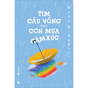 Sách Tìm Cầu Vồng Sau Cơn Mưa Cảm Xúc