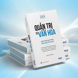 Quản Trị Bằng Văn Hóa - Cách Thức Kiến Tạo Và Tái Tạo Văn Hóa Tổ Chức