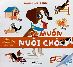 Sách Nhà Thông Thái Nhỏ Larousse - Em Muốn Nuôi Chó