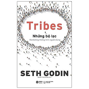 Tribes – Những Bộ Lạc: Marketing Thống Lĩnh Người Dùng