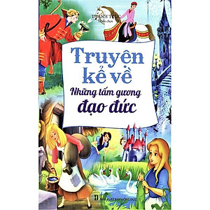 Truyện Kể Về Những Tấm Gương Đạo Đức (Tái Bản 2019)