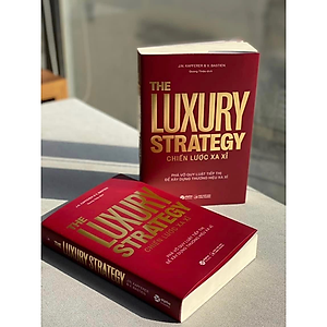 Sách The Luxury Strategy: Chiến Lược Xa Xỉ - Phá Vỡ Quy Luật Tiếp Thị Để Xây Dựng Thương Hiệu Xa Xỉ