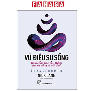 Sách - Vũ Điệu Sự Sống - Transformer - Bí Ẩn Hóa Học Sâu Thẳm Của Sự Sống Và Cái Chết