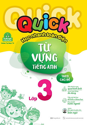 Sách Quick Quick Học Nhanh Toàn Diện Từ Vựng Tiếng Anh Theo Chủ Đề Lớp 3 (Tái Bản)