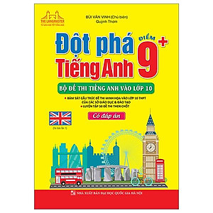 Đột Phá Điểm 9+ Tiếng Anh - Bộ Đề Thi Tiếng Anh Vào Lớp 10 - Có Đáp Án